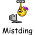 ;mistding